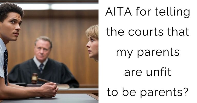 AITA for telling the courts that my parents are unfit to be parents?