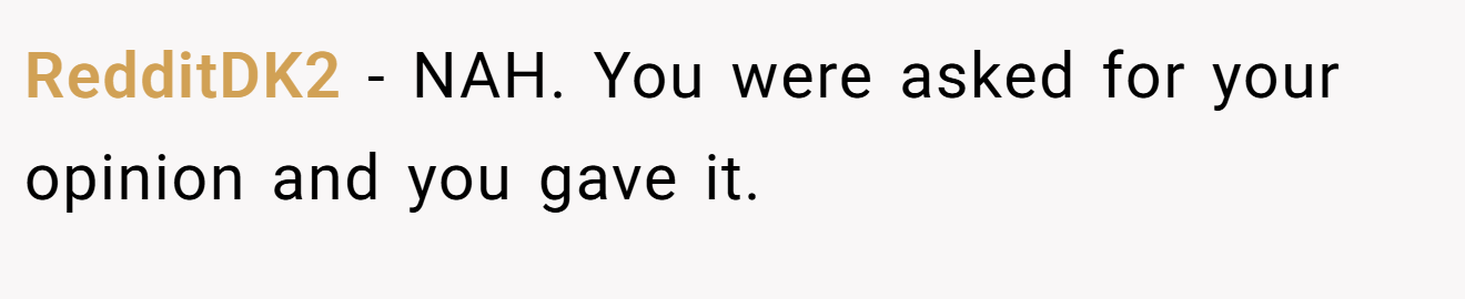 RedditDK2 - NAH. You were asked for your opinion and you gave it.