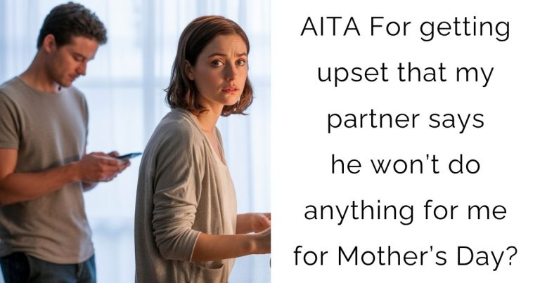 AITA For getting upset that my partner says he won’t do anything for me for Mother’s Day?