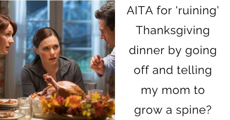 AITA for ‘ruining’ Thanksgiving dinner by going off and telling my mom to grow a spine?