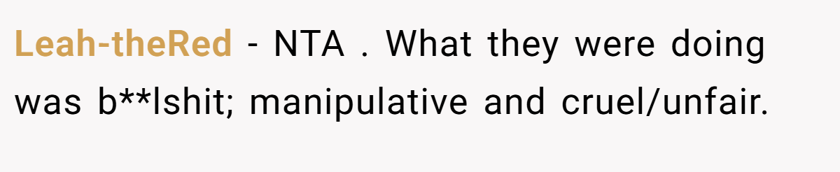 Leah-theRed - NTA . What they were doing was b**lshit; manipulative and cruel/unfair.