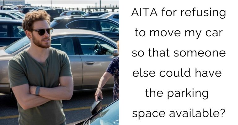 AITA for refusing to move my car so that someone else could have the parking space available?