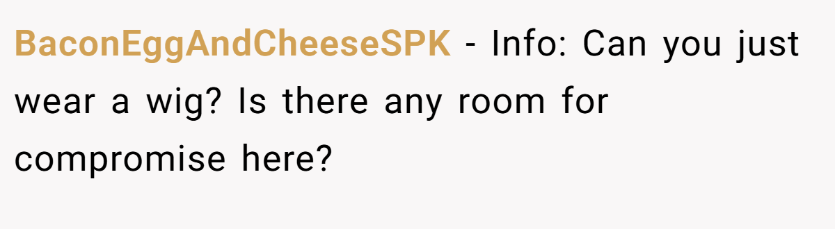 BaconEggAndCheeseSPK − Info: Can you just wear a wig? Is there any room for compromise here?