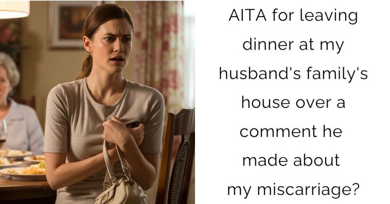 AITA for leaving dinner at my husband’s family’s house over a comment he made about my miscarriage?
