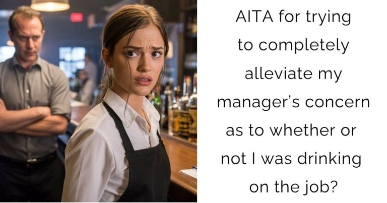 AITA for trying to completely alleviate my manager’s concern as to whether or not I was drinking on the job?
