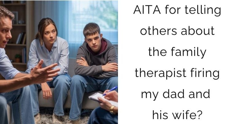 AITA for telling others about the family therapist firing my dad and his wife?