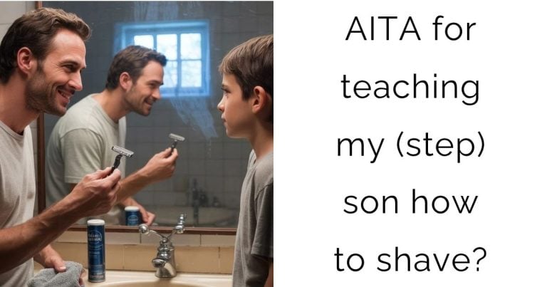 AITA for teaching my (step) son how to shave?