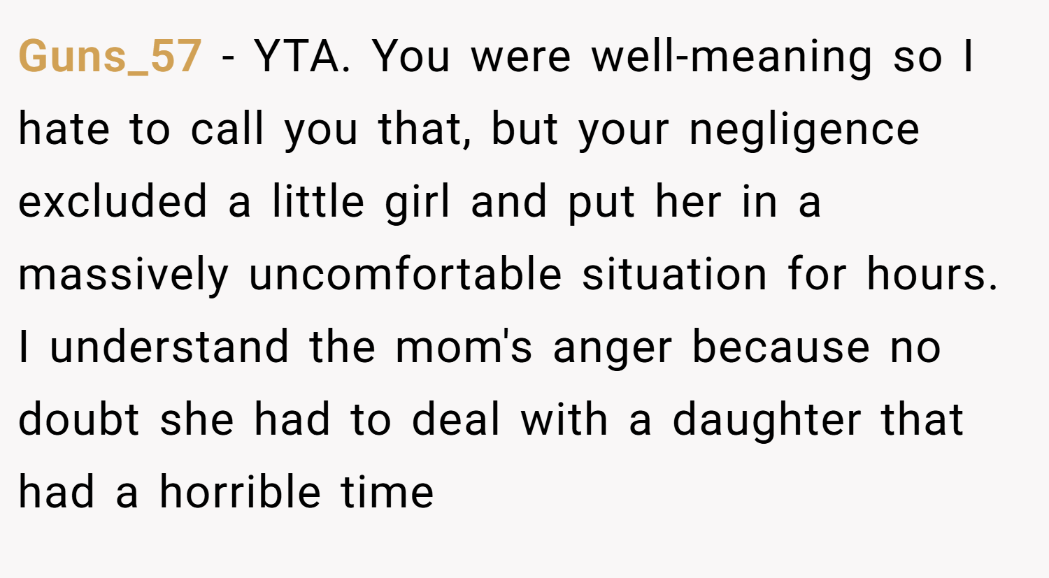 Guns_57 − YTA. You were well-meaning so I hate to call you that, but your negligence excluded a little girl and put her in a massively uncomfortable situation for hours. I understand the mom's anger because no doubt she had to deal with a daughter that had a horrible time
