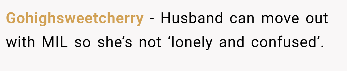 Gohighsweetcherry − Husband can move out with MIL so she’s not ‘lonely and confused’.