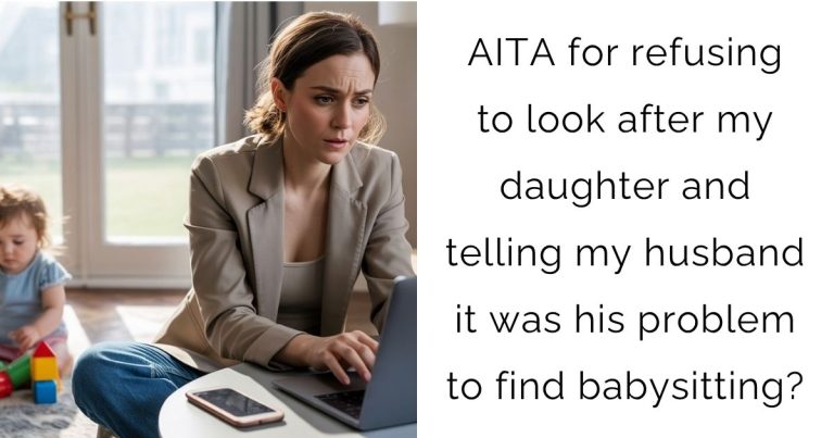 AITA for refusing to look after my daughter and telling my husband it was his problem to find babysitting?