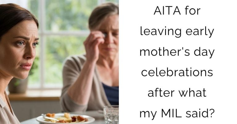 AITA for leaving early mother’s day celebrations after what my MIL said?