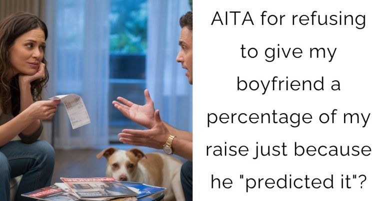AITA for refusing to give my boyfriend a percentage of my raise just because he “predicted it”?