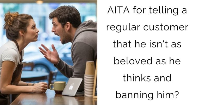 AITA for telling a regular customer that he isn’t as beloved as he thinks and banning him?