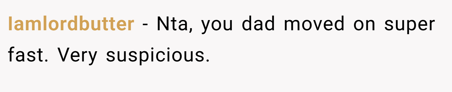 Iamlordbutter − Nta, you dad moved on super fast. Very suspicious.
