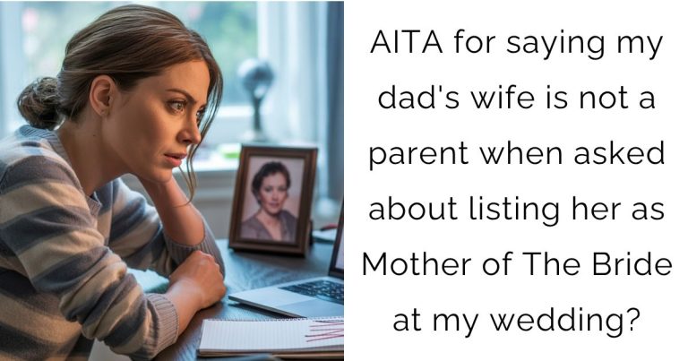 AITA for saying my dad’s wife is not a parent when asked about listing her as Mother of The Bride at my wedding?
