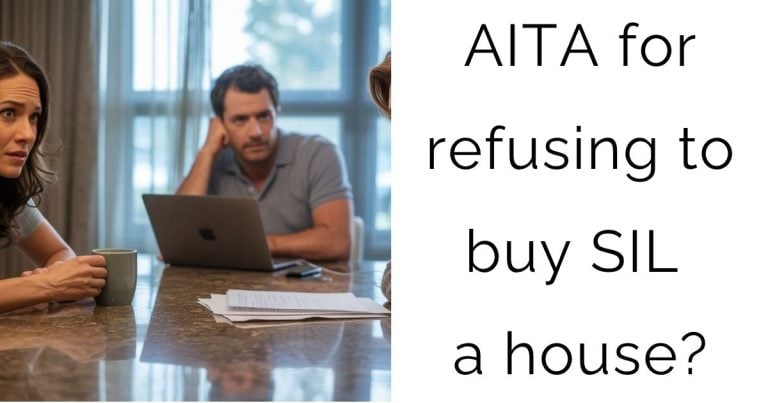 AITA for refusing to buy SIL a house?