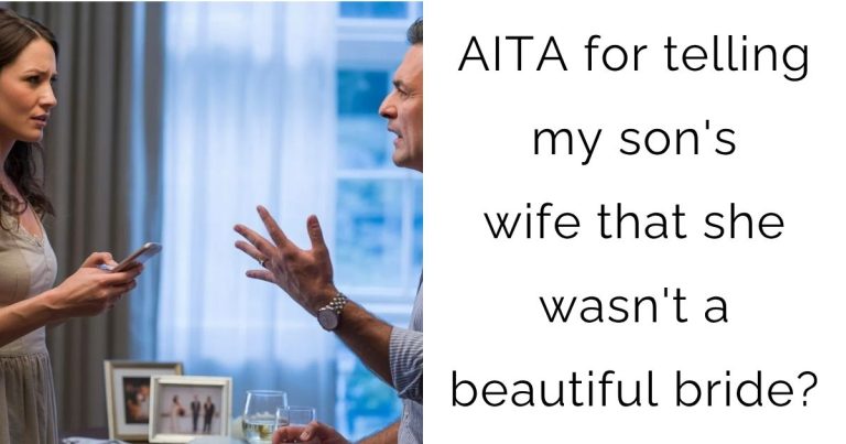 AITA for telling my son’s wife that she wasn’t a beautiful bride?