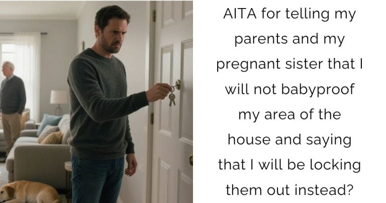 AITA for telling my parents and my pregnant sister that I will not babyproof my area of the house and saying that I will be locking them out instead?