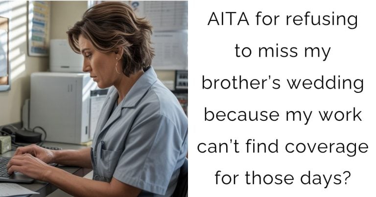 AITA for refusing to miss my brother’s wedding because my work can’t find coverage for those days?