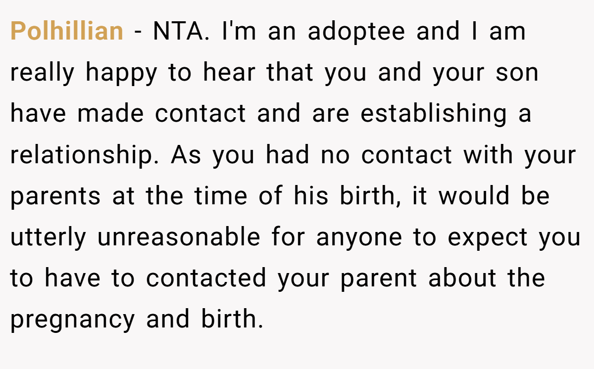 Polhillian − NTA. I'm an adoptee and I am really happy to hear that you and your son have made contact and are establishing a relationship. As you had no contact with your parents at the time of his birth, it would be utterly unreasonable for anyone to expect you to have to contacted your parent about the pregnancy and birth.