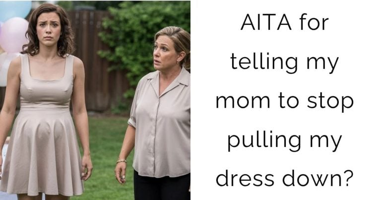 AITA for telling my mom to stop pulling my dress down?