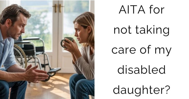 AITA for not taking care of my disabled daughter?