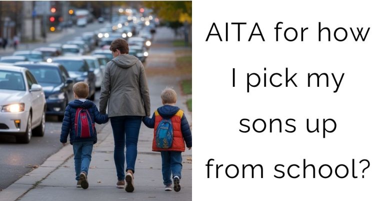AITA for how I pick my sons up from school?