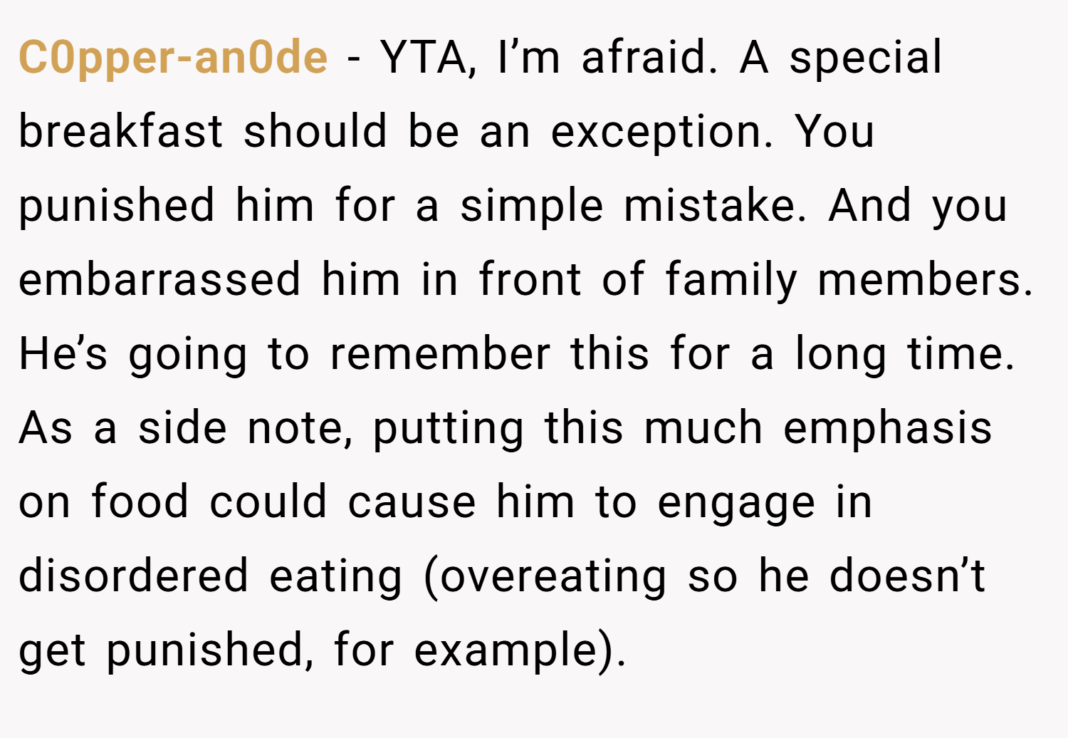 C0pper-an0de − YTA, I’m afraid. A special breakfast should be an exception. You punished him for a simple mistake. And you embarrassed him in front of family members. He’s going to remember this for a long time. As a side note, putting this much emphasis on food could cause him to engage in disordered eating (overeating so he doesn’t get punished, for example).