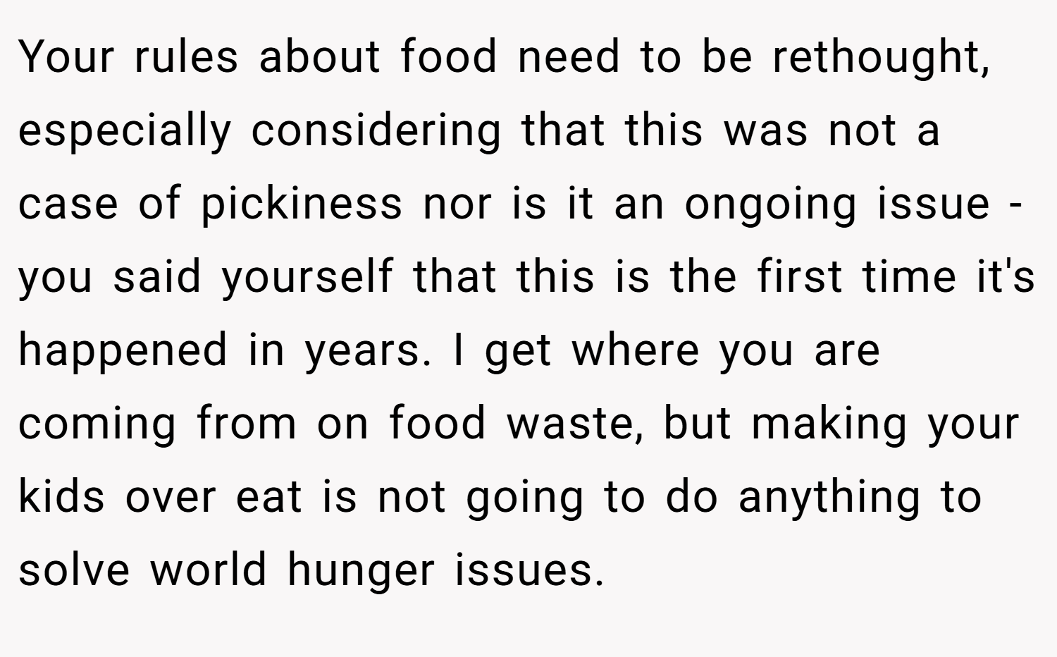 Your rules about food need to be rethought, especially considering that this was not a case of pickiness nor is it an ongoing issue - you said yourself that this is the first time it's happened in years. I get where you are coming from on food waste, but making your kids over eat is not going to do anything to solve world hunger issues.