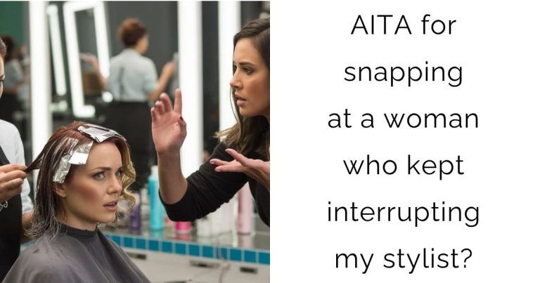 AITA for snapping at a woman who kept interrupting my stylist?