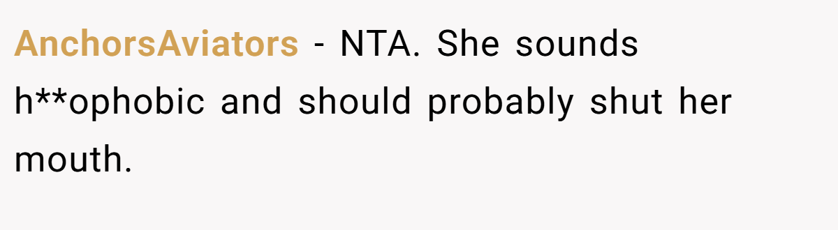 AnchorsAviators − NTA. She sounds h**ophobic and should probably shut her mouth.