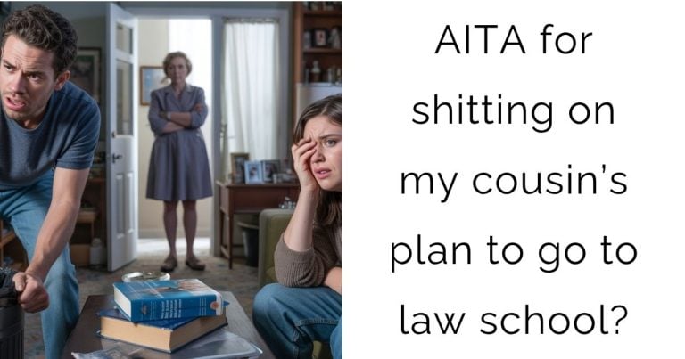 AITA for shitting on my cousin’s plan to go to law school?