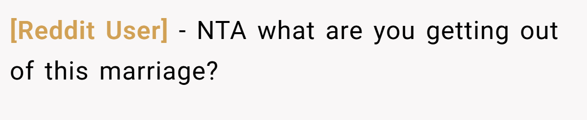[Reddit User] − NTA what are you getting out of this marriage?