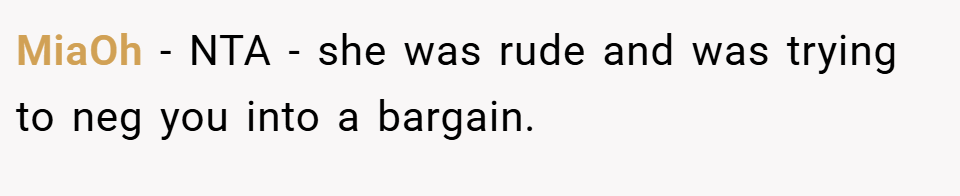 MiaOh − NTA - she was rude and was trying to neg you into a bargain.