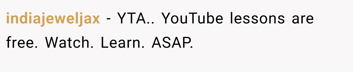 indiajeweljax − YTA.. YouTube lessons are free. Watch. Learn. ASAP.