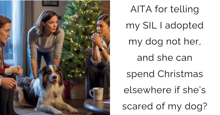 AITA for telling my SIL I adopted my dog not her, and she can spend Christmas elsewhere if she’s scared of my dog?