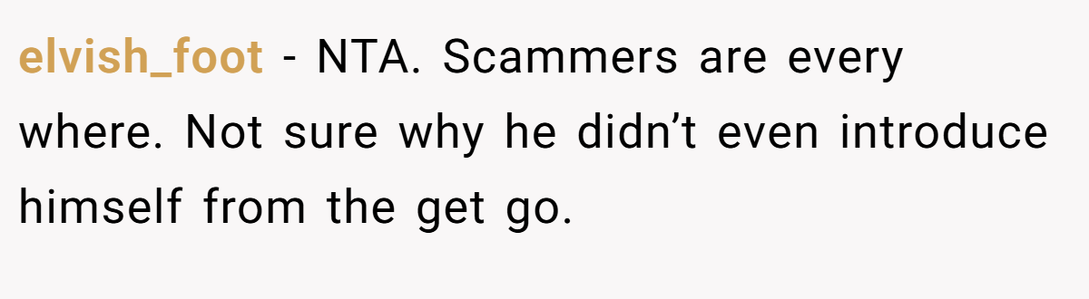 elvish_foot − NTA. Scammers are every where. Not sure why he didn’t even introduce himself from the get go.