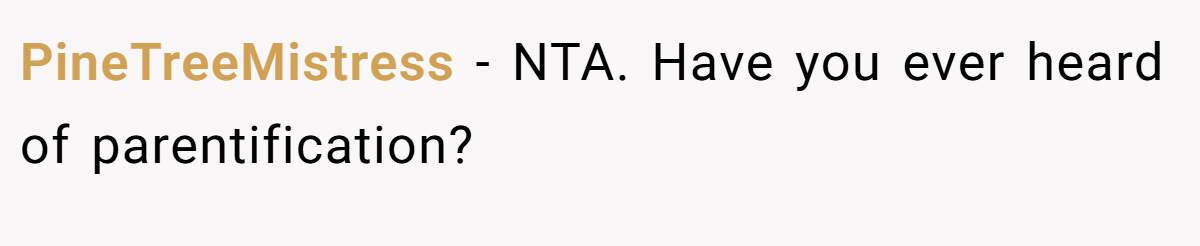 PineTreeMistress − NTA. Have you ever heard of parentification?