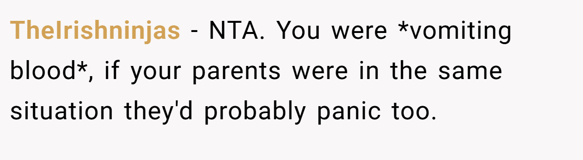 TheIrishninjas − NTA. You were *vomiting blood*, if your parents were in the same situation they'd probably panic too.