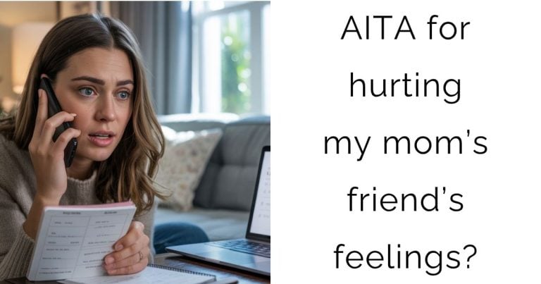 AITA for hurting my mom’s friend’s feelings?