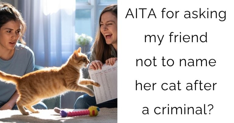 AITA for asking my friend not to name her cat after a criminal?