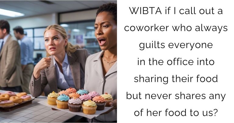 WIBTA if I call out a coworker who always guilts everyone in the office into sharing their food but never shares any of her food to us?
