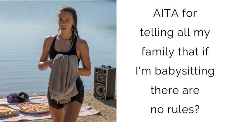AITA for telling all my family that if I’m babysitting there are no rules?
