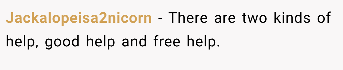 Jackalopeisa2nicorn - There are two kinds of help, good help and free help.