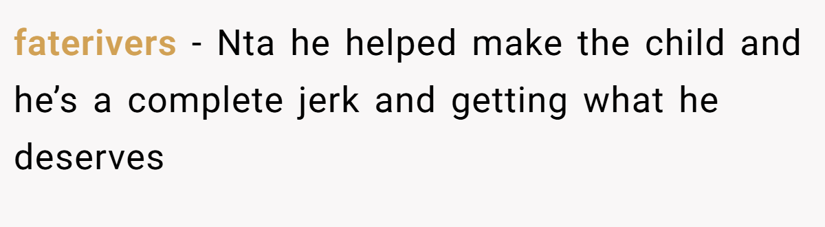 faterivers − Nta he helped make the child and he’s a complete jerk and getting what he deserves