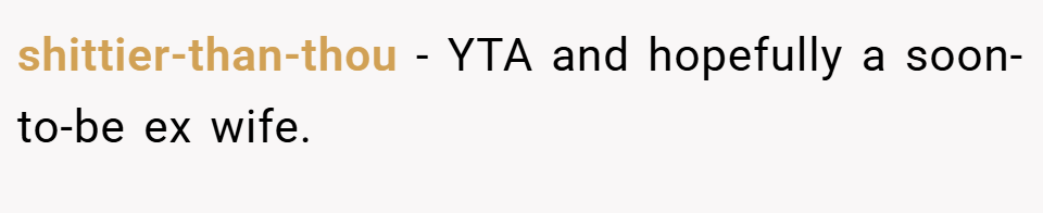 shittier-than-thou − YTA and hopefully a soon-to-be ex wife.