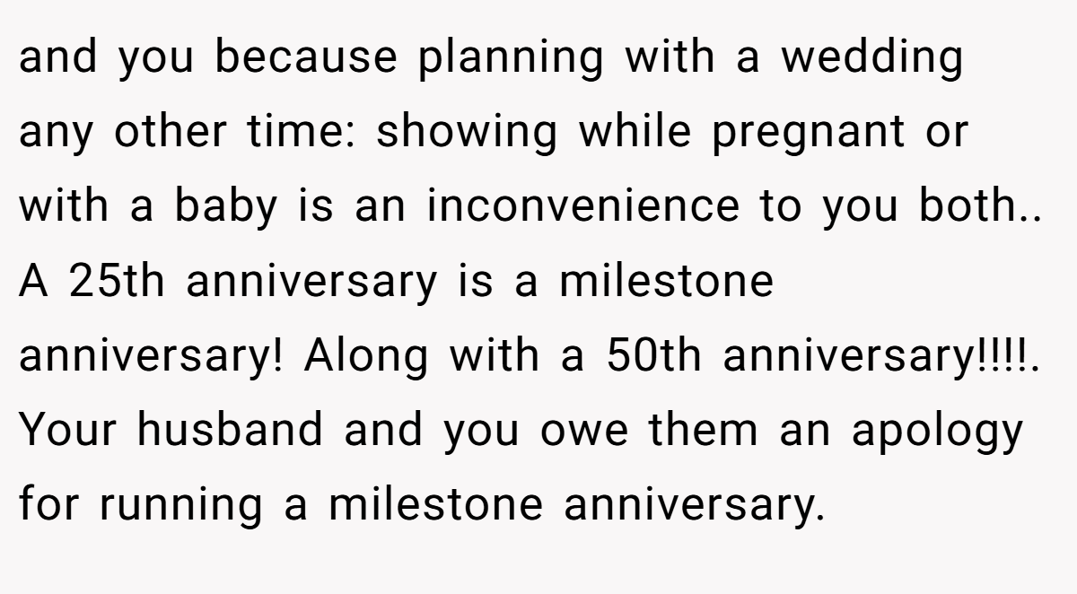 and you because planning with a wedding any other time: showing while pregnant or with a baby is an inconvenience to you both.. A 25th anniversary is a milestone anniversary! Along with a 50th anniversary!!!!. Your husband and you owe them an apology for running a milestone anniversary.