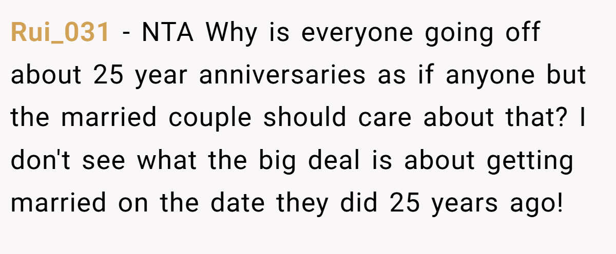 Rui_031 − NTA Why is everyone going off about 25 year anniversaries as if anyone but the married couple should care about that? I don't see what the big deal is about getting married on the date they did 25 years ago!