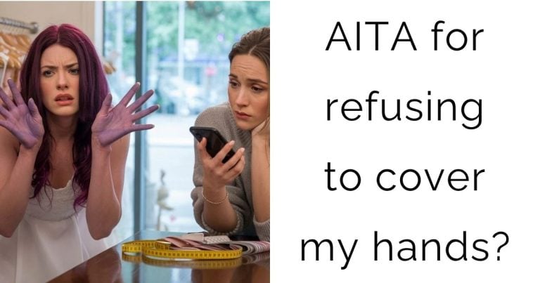 AITA for refusing to cover my hands?