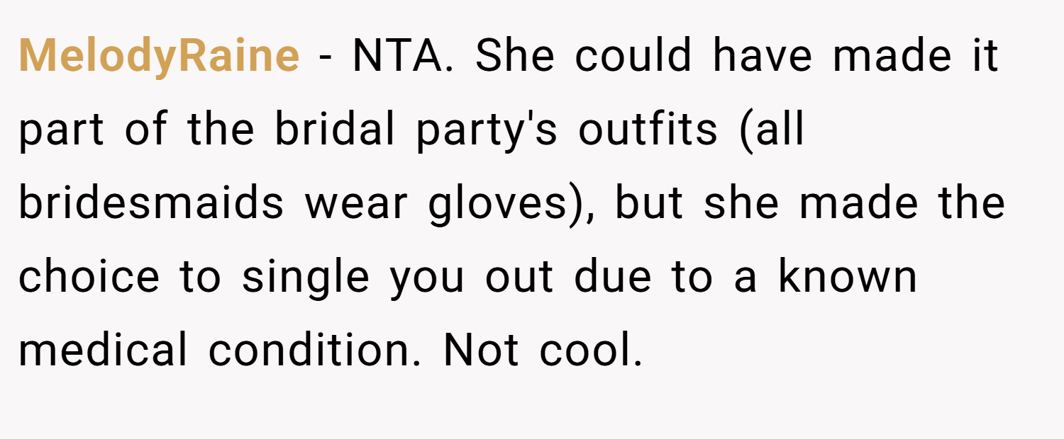 MelodyRaine − NTA. She could have made it part of the bridal party's outfits (all bridesmaids wear gloves), but she made the choice to single you out due to a known medical condition. Not cool.